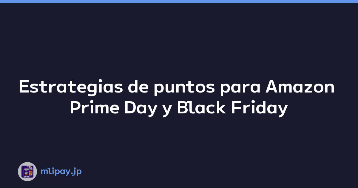 Estrategias de puntos para Amazon Prime Day y Black Friday