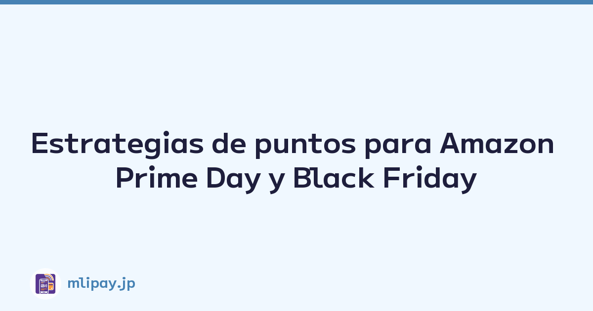 Estrategias de puntos para Amazon Prime Day y Black Friday