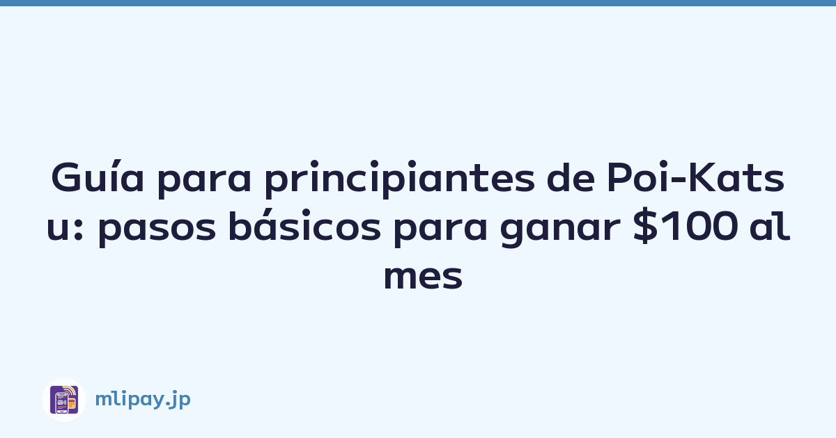 Guía para principiantes de Poi-Katsu: pasos básicos para ganar $100 al mes