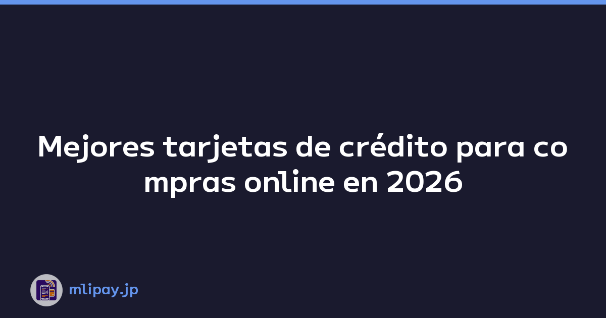 Mejores tarjetas de crédito para compras online en 2026