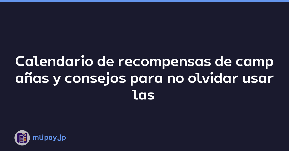 Calendario de recompensas de campañas y consejos para no olvidar usarlas