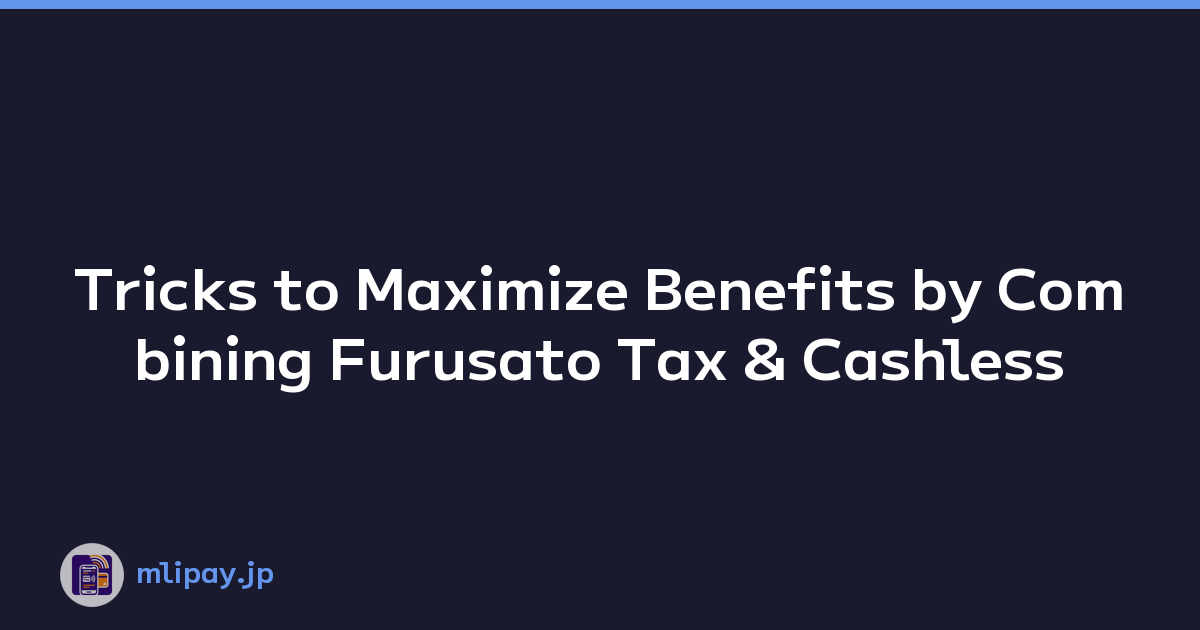 Featured image of post Tricks to Maximize Benefits by Combining Furusato Tax & Cashless