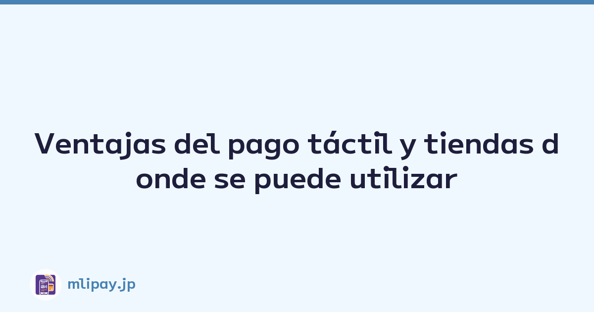 Ventajas del pago táctil y tiendas donde se puede utilizar