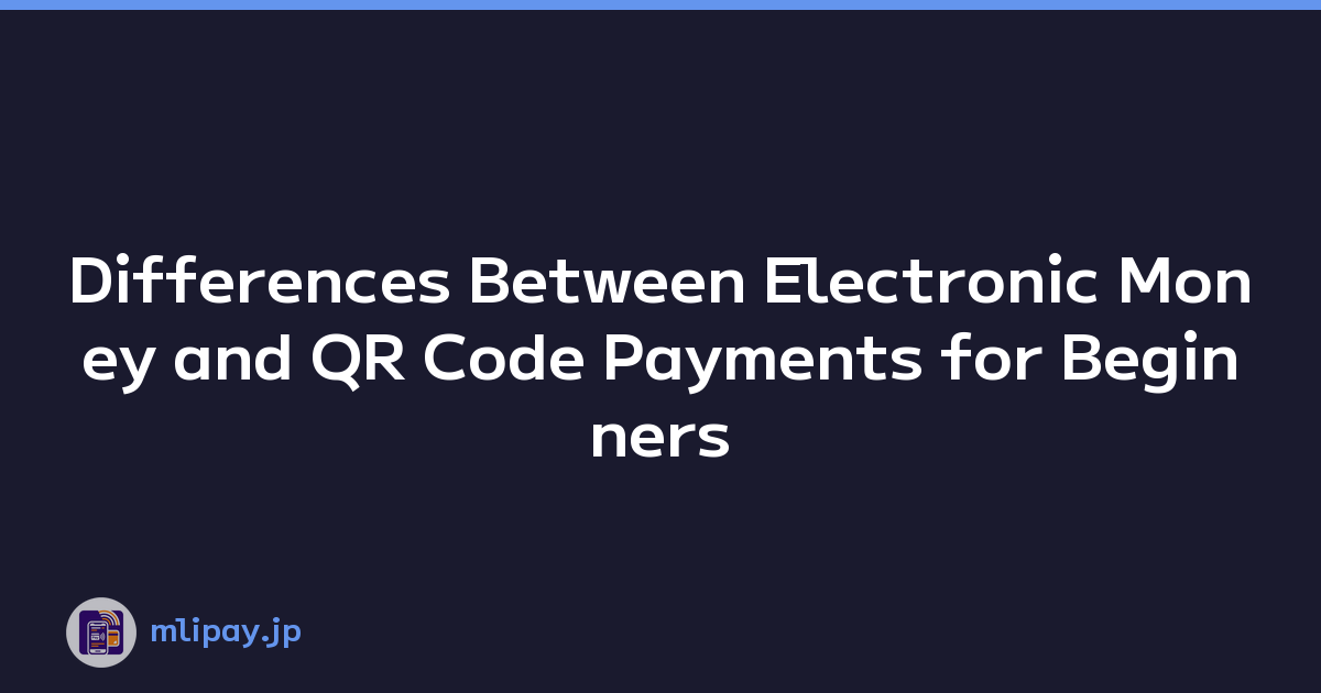 Differences Between Electronic Money and QR Code Payments for Beginners