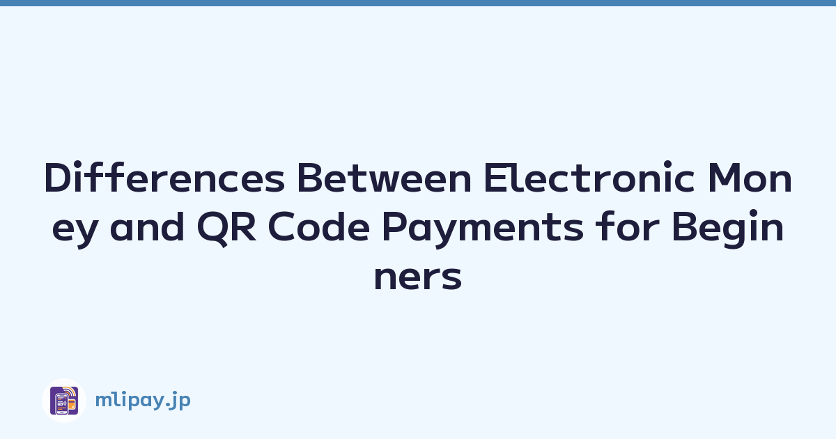 Differences Between Electronic Money and QR Code Payments for Beginners