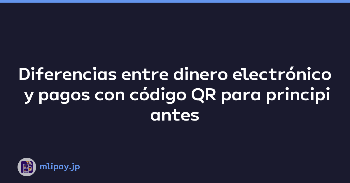 Diferencias entre dinero electrónico y pagos con código QR para principiantes