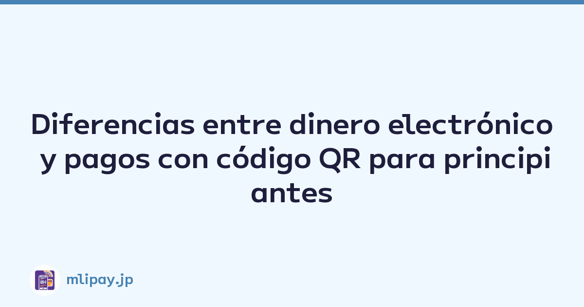 Diferencias entre dinero electrónico y pagos con código QR para principiantes