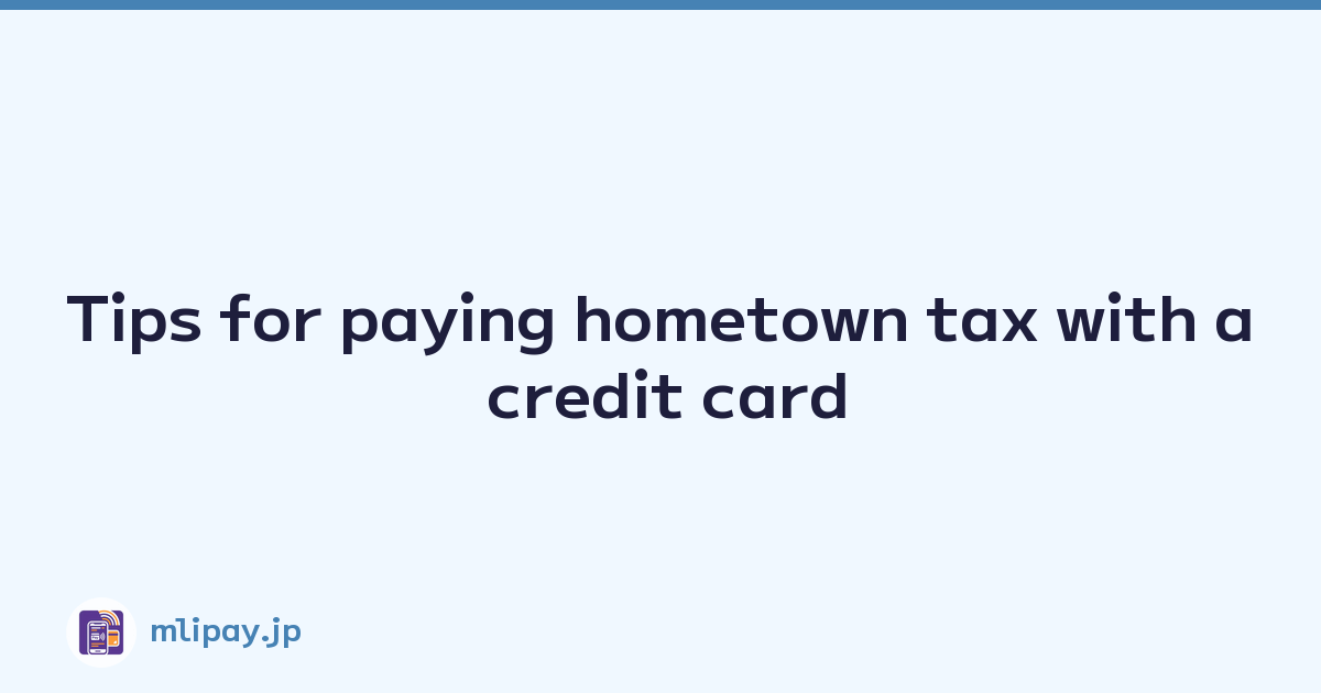 Tips for paying hometown tax with a credit card