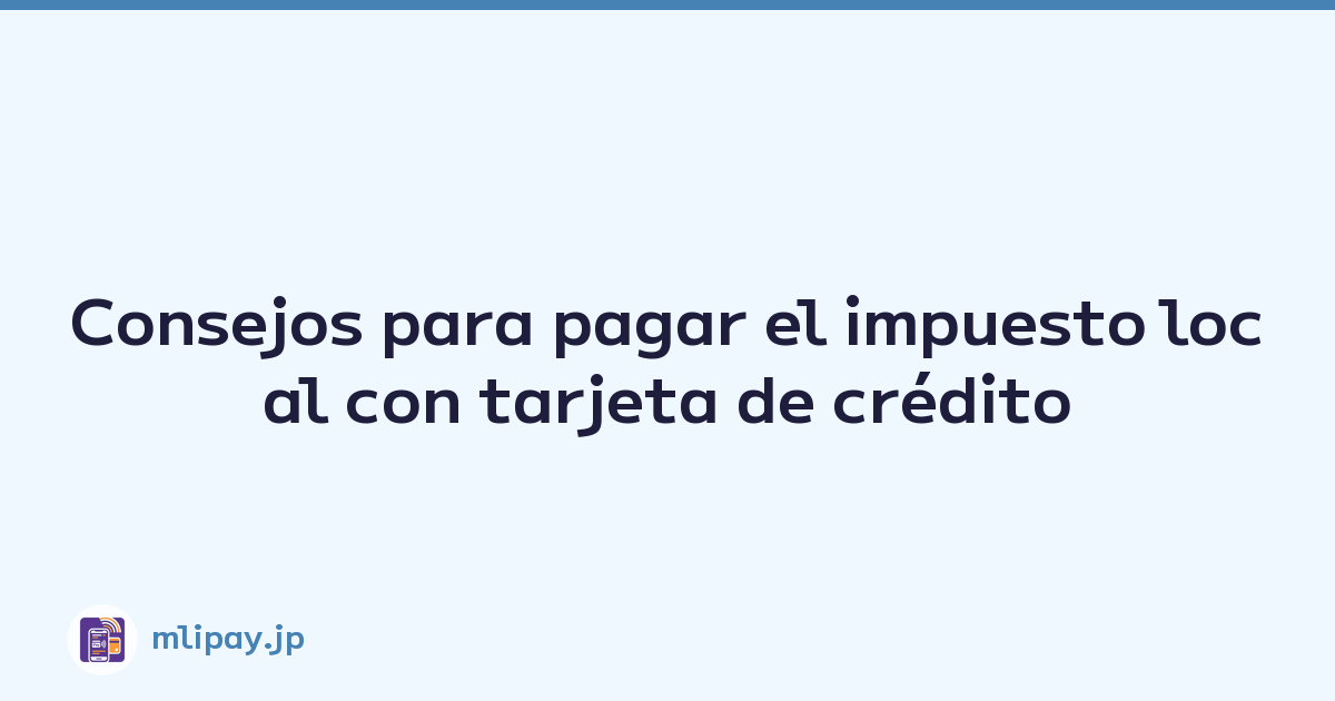 Consejos para pagar el impuesto local con tarjeta de crédito