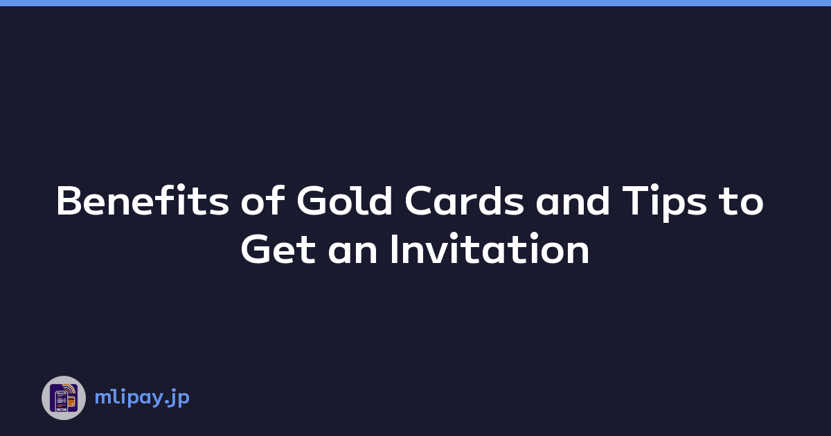 Featured image of post Benefits of Gold Cards and Tips to Get an Invitation