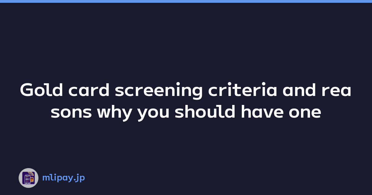 Gold card screening criteria and reasons why you should have one