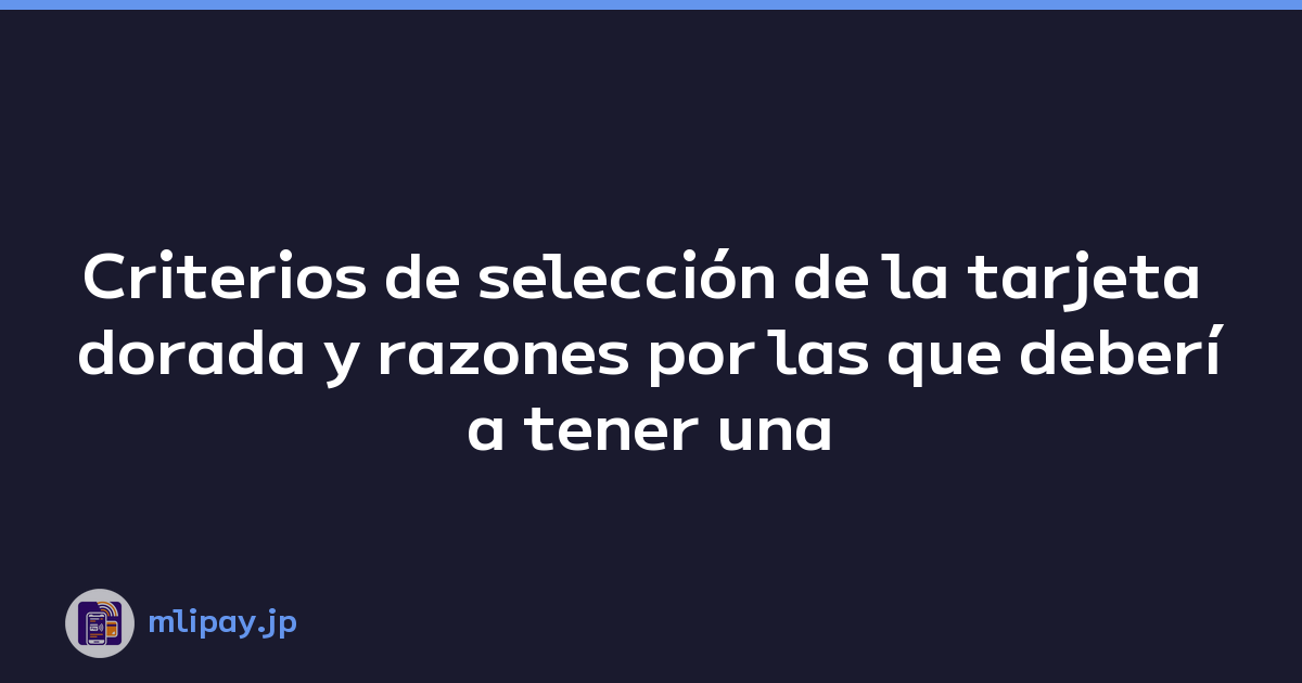 Featured image of post Criterios de selección de la tarjeta dorada y razones por las que debería tener una
