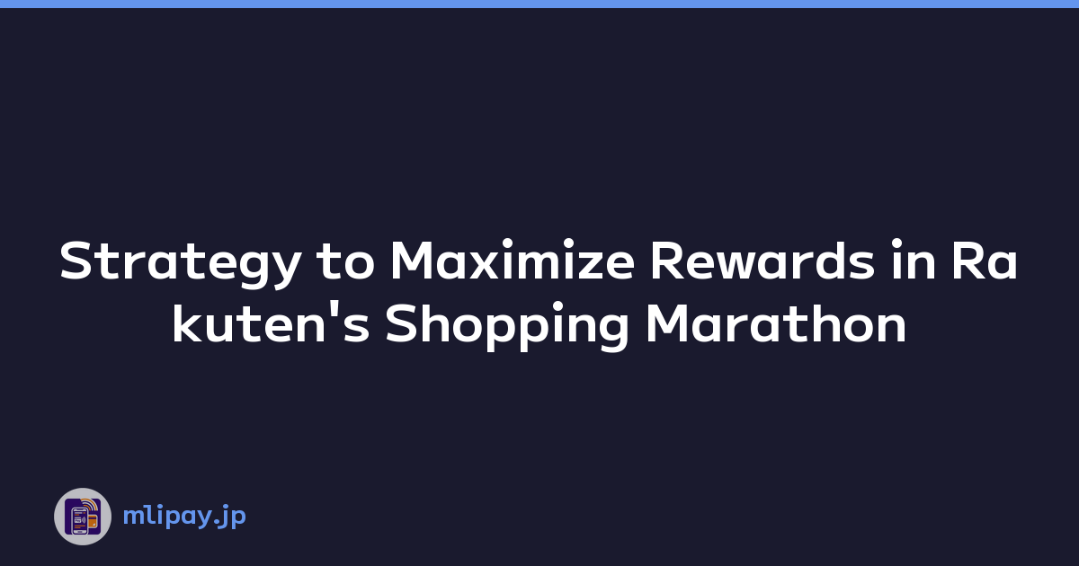 Featured image of post Strategy to Maximize Rewards in Rakuten's Shopping Marathon