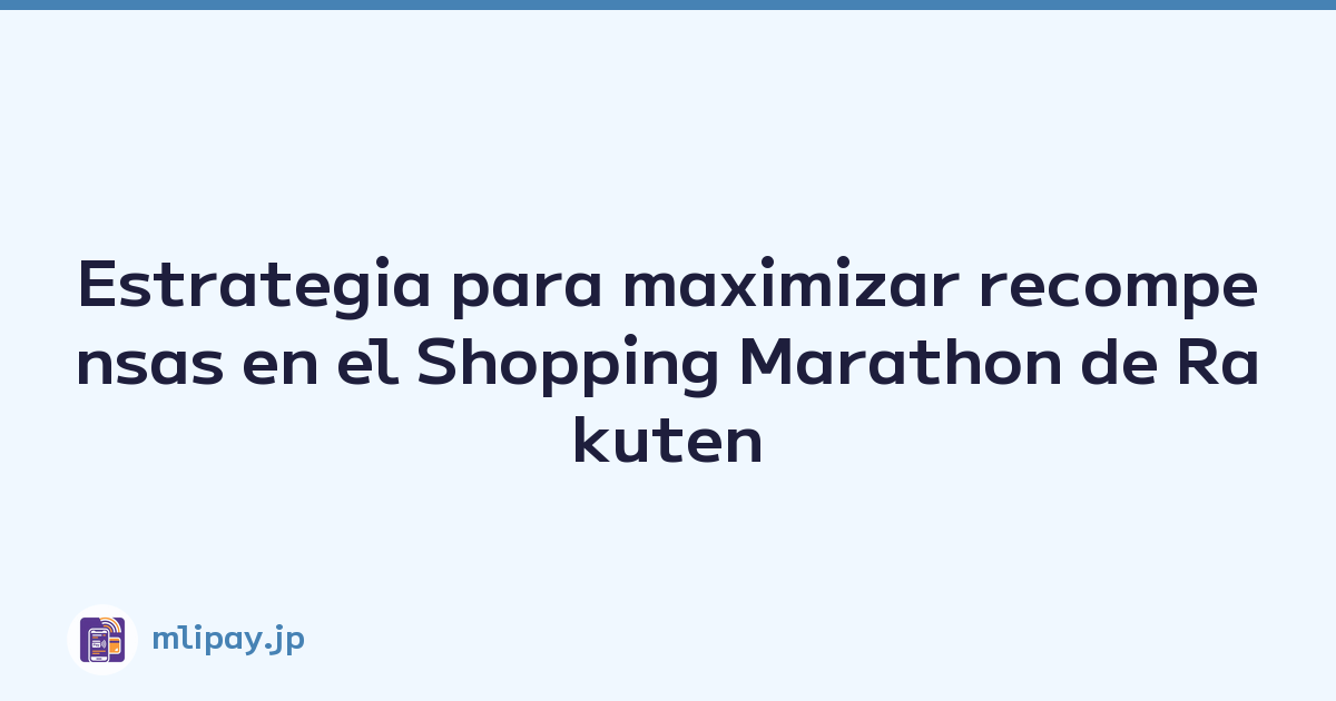 Estrategia para maximizar recompensas en el Shopping Marathon de Rakuten