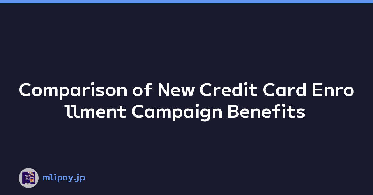 Featured image of post Comparison of New Credit Card Enrollment Campaign Benefits