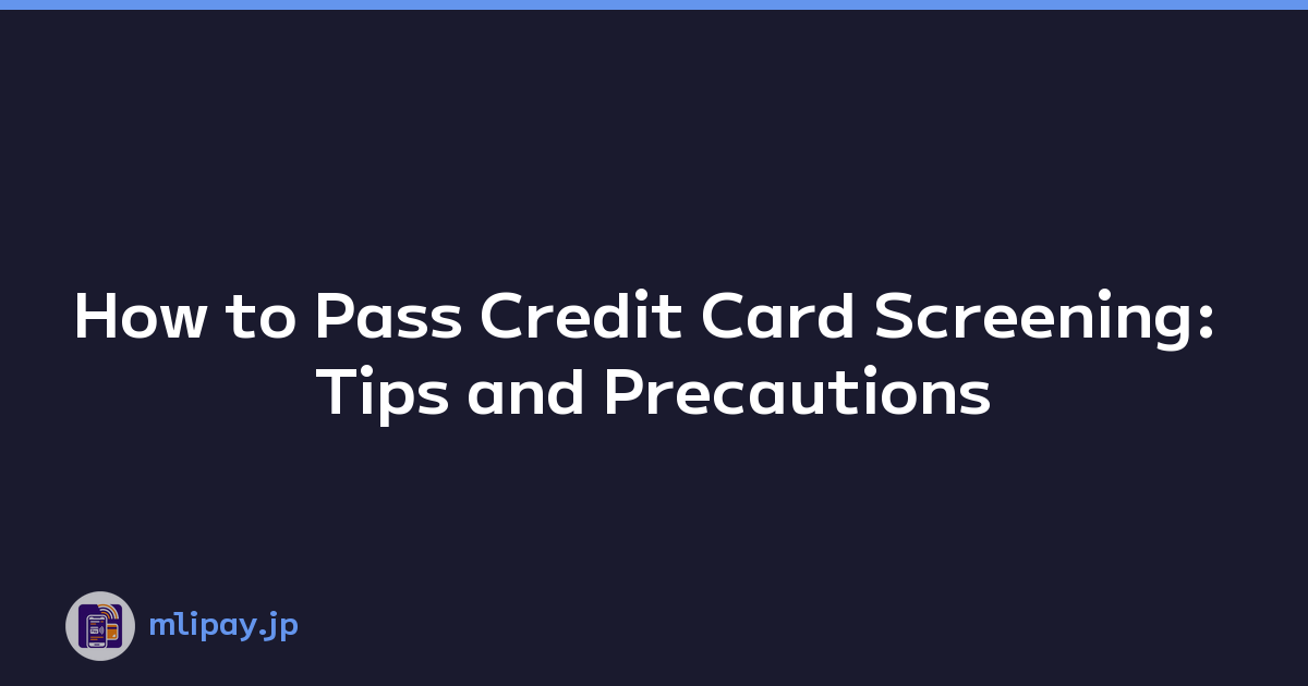 How to Pass Credit Card Screening: Tips and Precautions