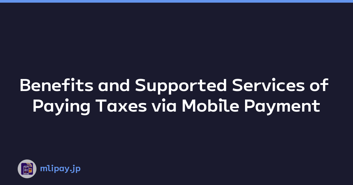 Benefits and Supported Services of Paying Taxes via Mobile Payment