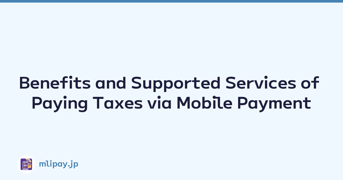 Benefits and Supported Services of Paying Taxes via Mobile Payment