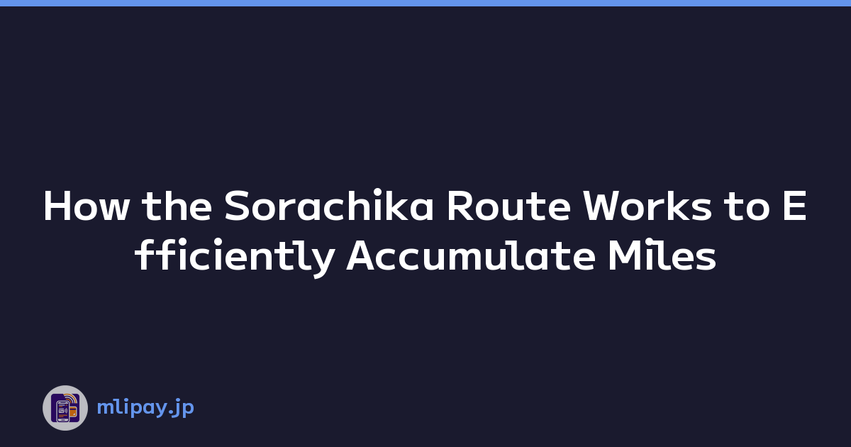 Featured image of post How the Sorachika Route Works to Efficiently Accumulate Miles