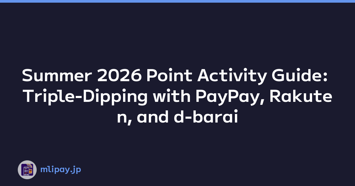 Featured image of post Summer 2026 Point Activity Guide: Triple-Dipping with PayPay, Rakuten, and d-barai
