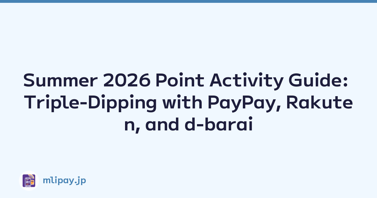 Featured image of post Summer 2026 Point Activity Guide: Triple-Dipping with PayPay, Rakuten, and d-barai
