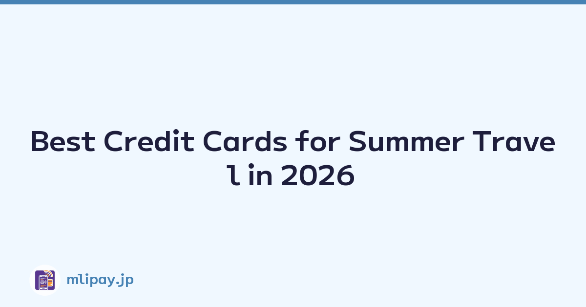 Featured image of post Best Credit Cards for Summer Travel in 2026