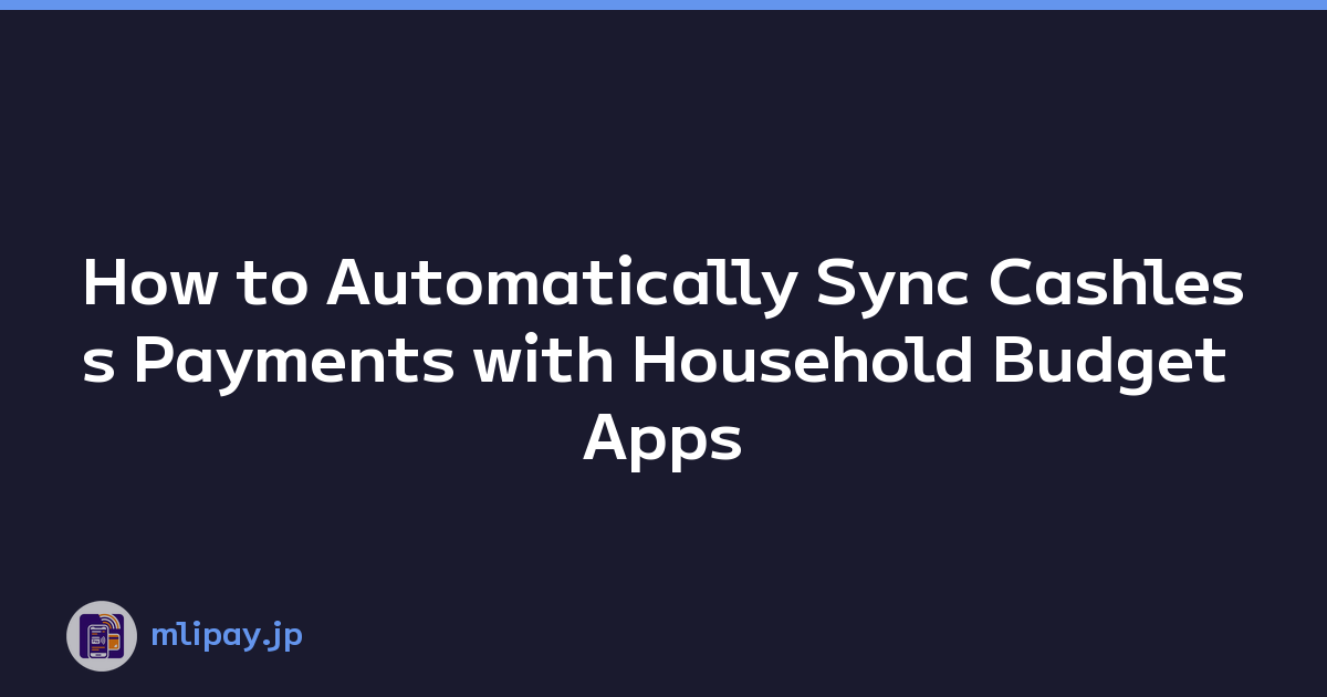 Featured image of post How to Automatically Sync Cashless Payments with Household Budget Apps