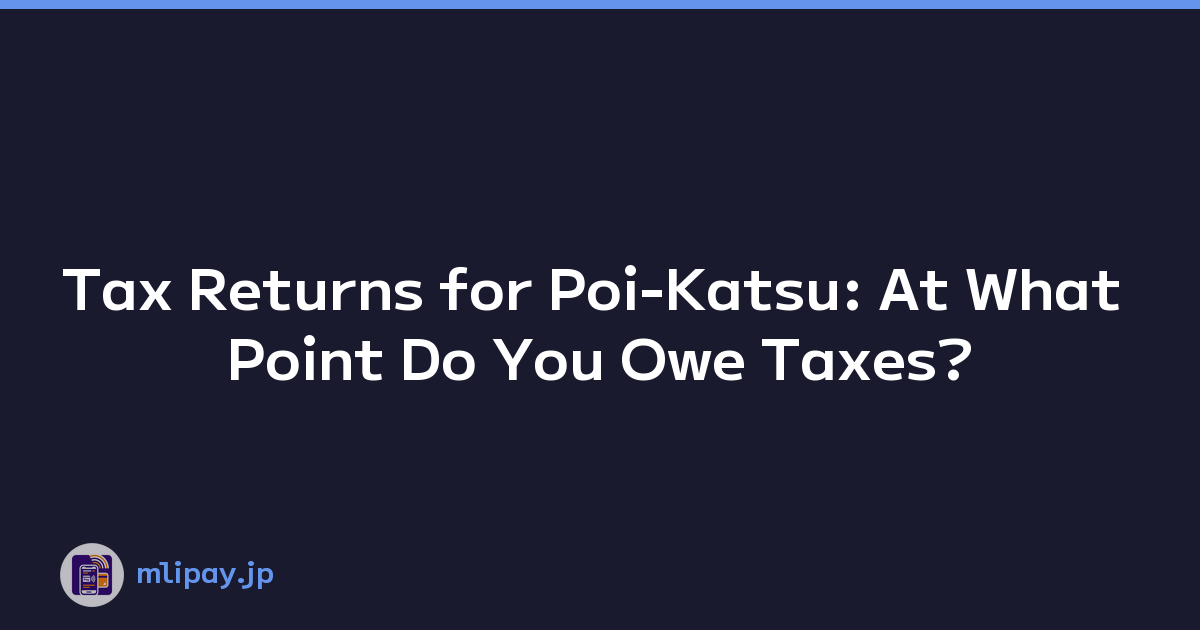 Tax Returns for Poi-Katsu: At What Point Do You Owe Taxes?