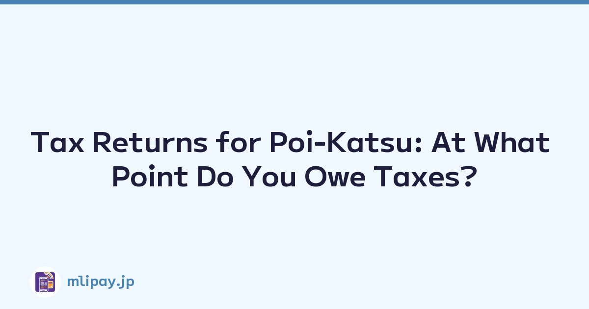 Tax Returns for Poi-Katsu: At What Point Do You Owe Taxes?