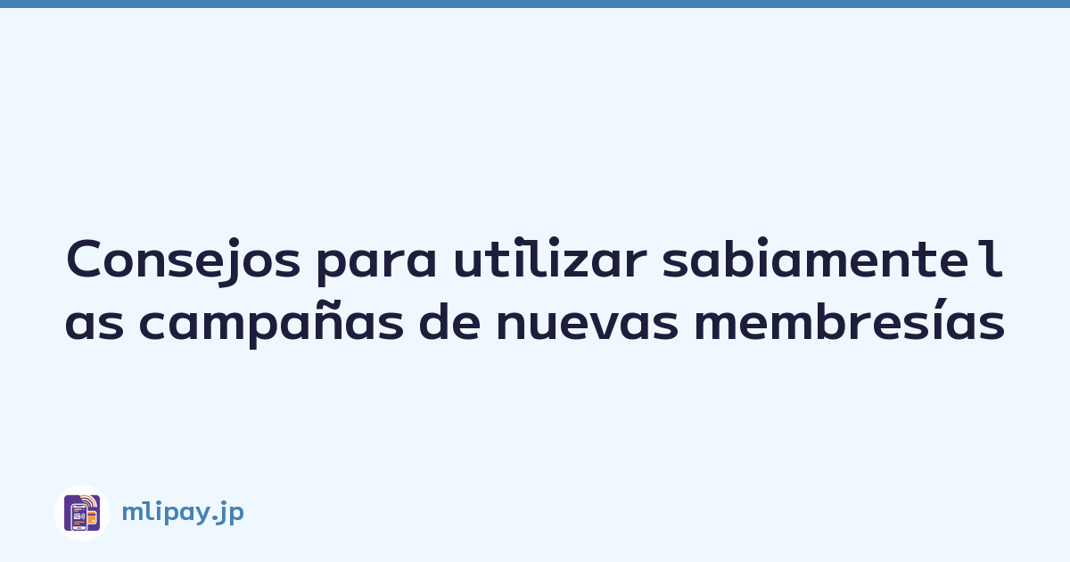 Consejos para utilizar sabiamente las campañas de nuevas membresías