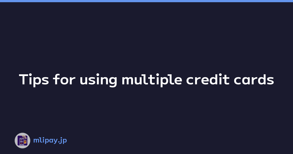 Featured image of post Tips for using multiple credit cards