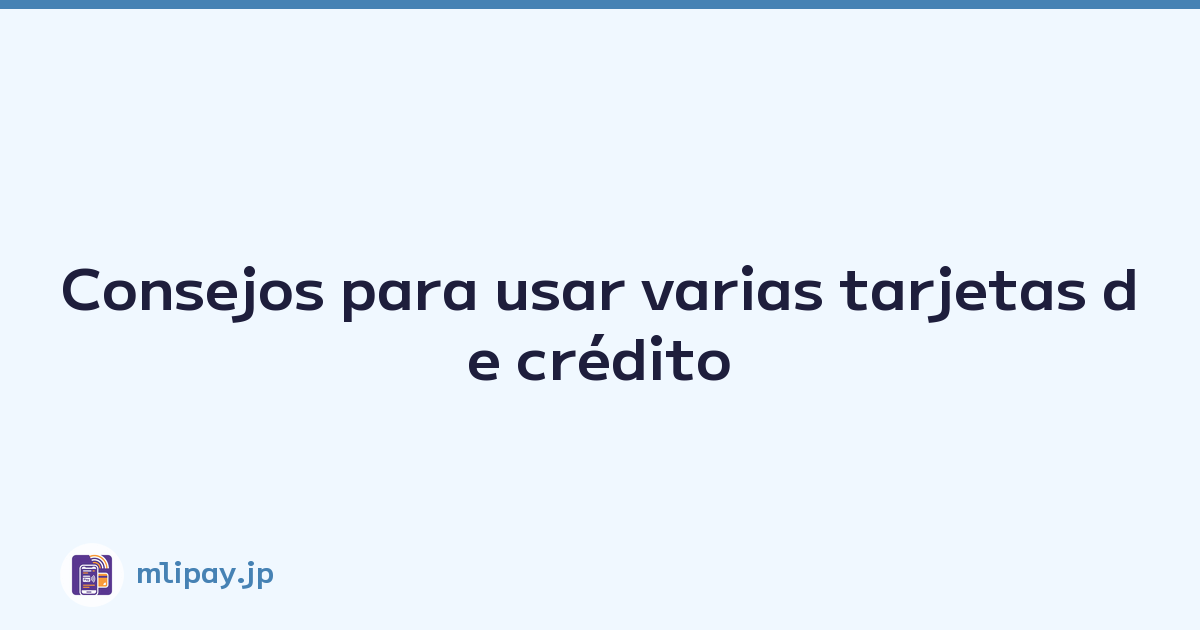 Featured image of post Consejos para usar varias tarjetas de crédito
