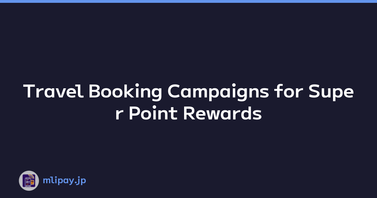 Featured image of post Travel Booking Campaigns for Super Point Rewards