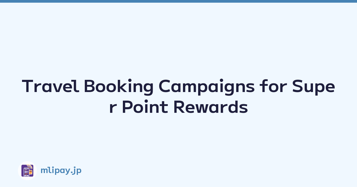 Featured image of post Travel Booking Campaigns for Super Point Rewards