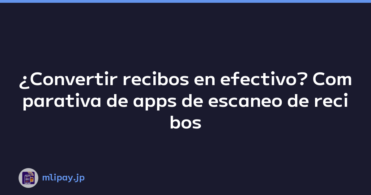 ¿Convertir recibos en efectivo? Comparativa de apps de escaneo de recibos