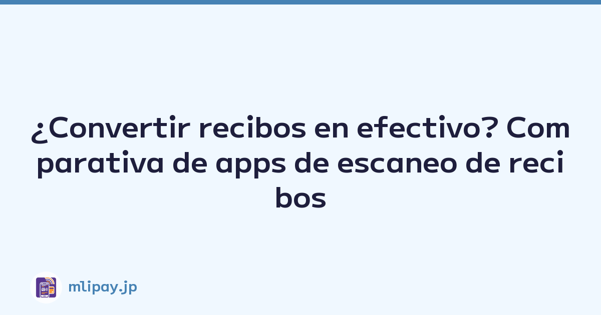 ¿Convertir recibos en efectivo? Comparativa de apps de escaneo de recibos