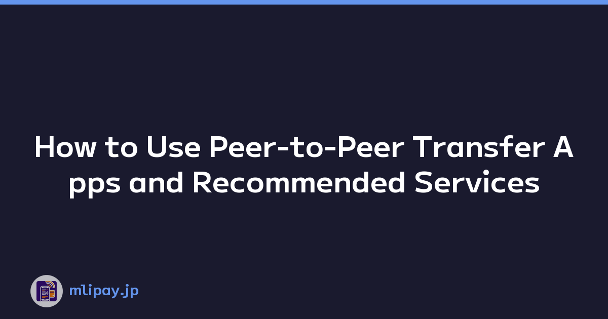 Featured image of post How to Use Peer-to-Peer Transfer Apps and Recommended Services