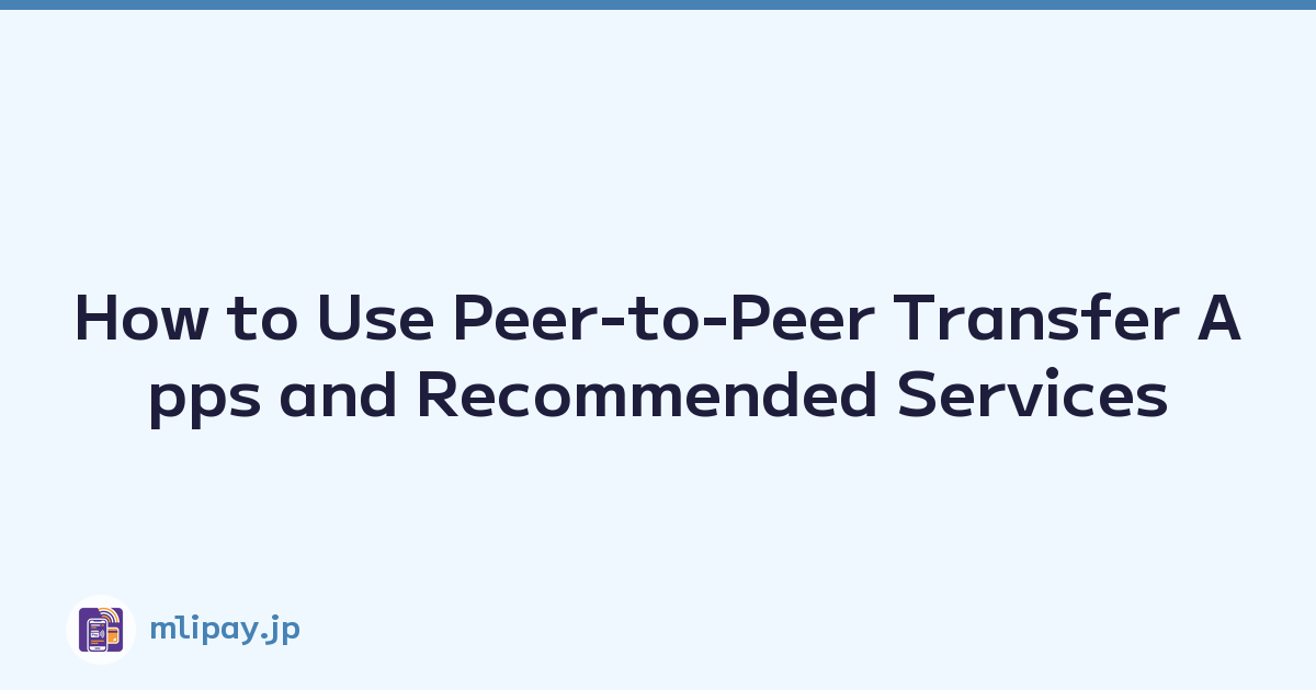Featured image of post How to Use Peer-to-Peer Transfer Apps and Recommended Services