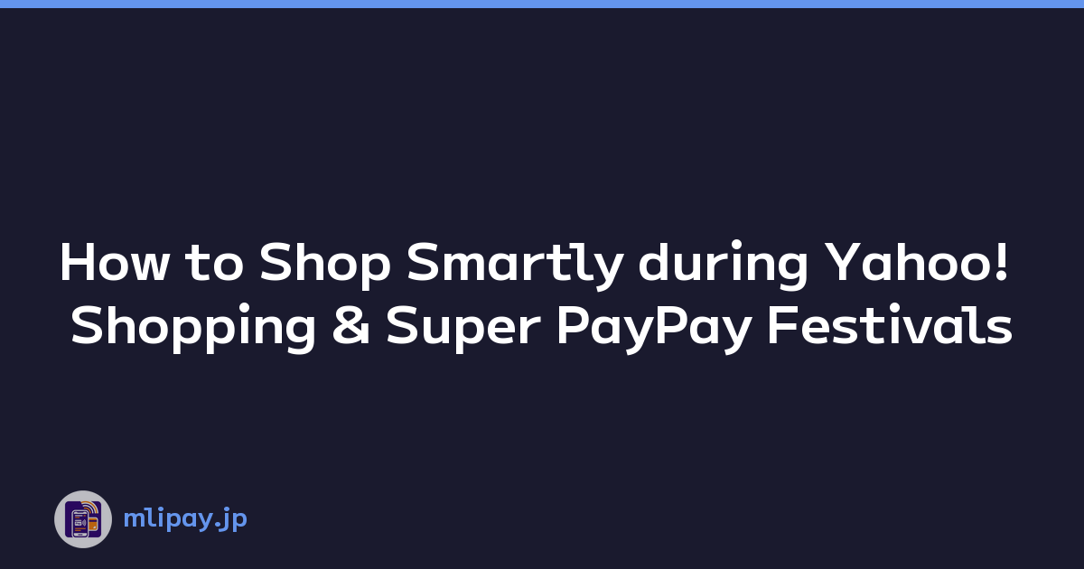 Featured image of post How to Shop Smartly during Yahoo! Shopping & Super PayPay Festivals